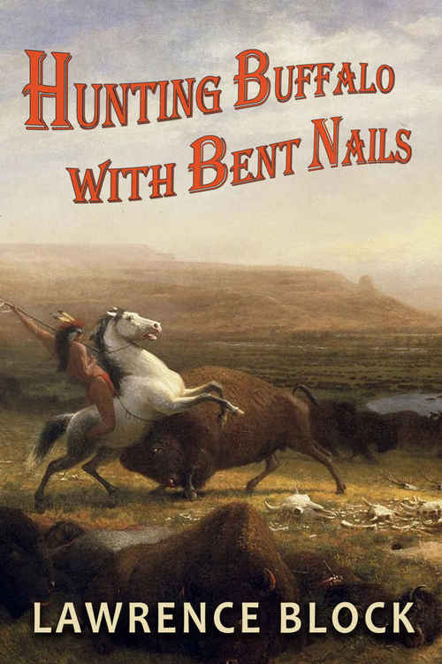 Hunting Buffalo with Bent Nails by Lawrence Block