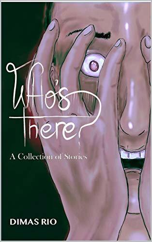 Who's There? A Collection of Stories by Dimas Rio