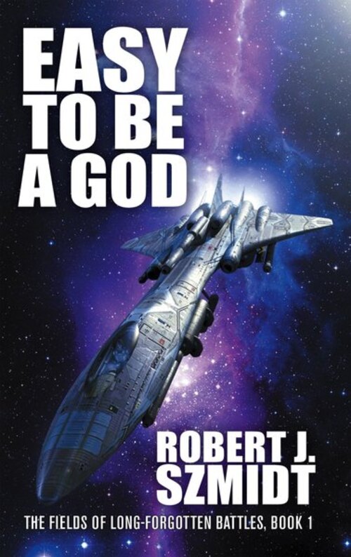 Easy to Be a God by Robert J. Szmidt