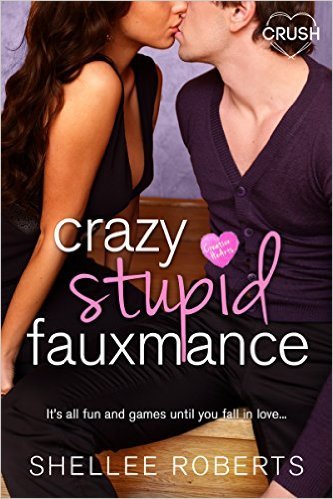 Crazy, Stupid, Fauxmance by Shellee Roberts