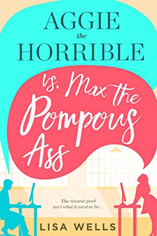Aggie the Horrible vs. Max the Pompous Ass by Lisa Wells