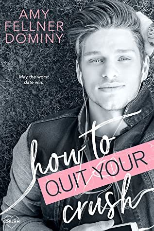How to Quit Your Crush by Amy Fellner Dominy
