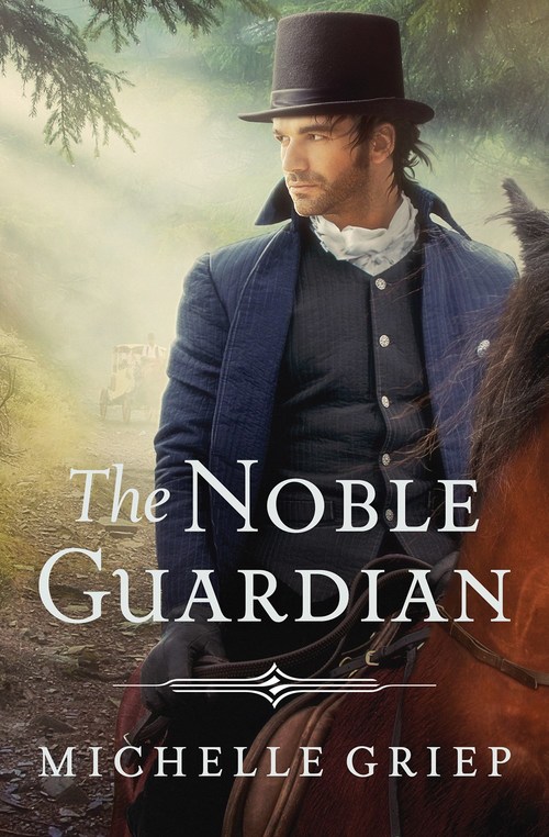 The Noble Guardian by Michelle Griep