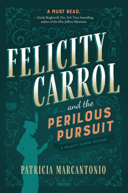 Felicity Carrol and the Perilous Pursuit by Patricia Marcantonio