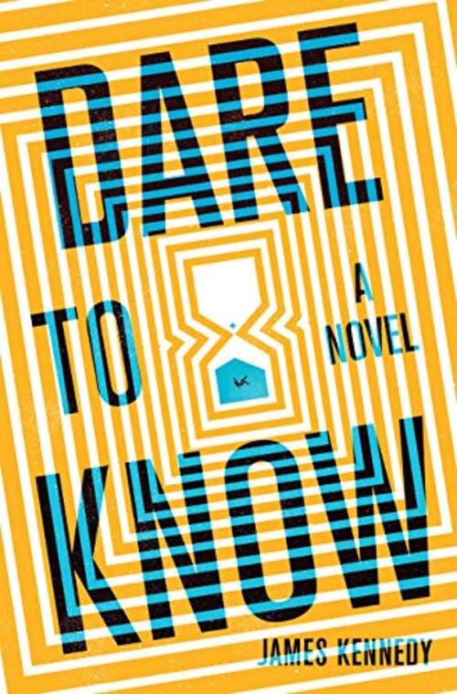 Dare to Know : A Novel by James Kennedy