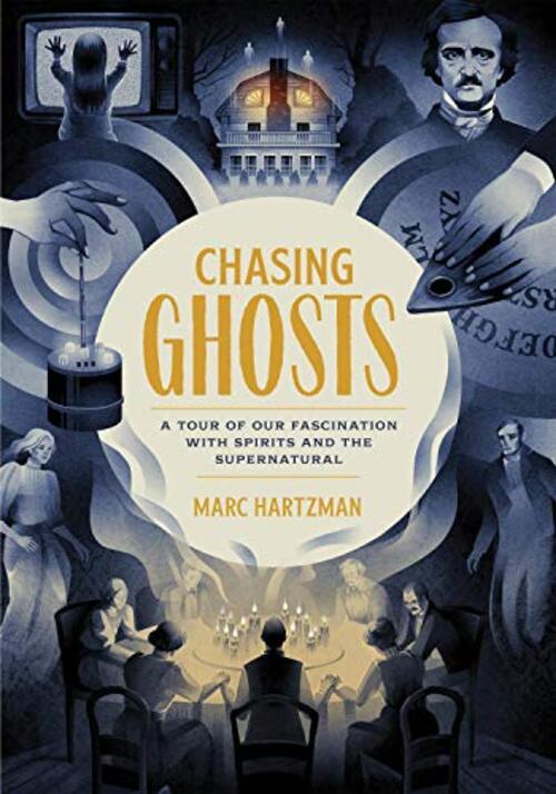 Chasing Ghosts: A Tour of Our Fascination with Spirits and the Supernatural by Marc Hartzman