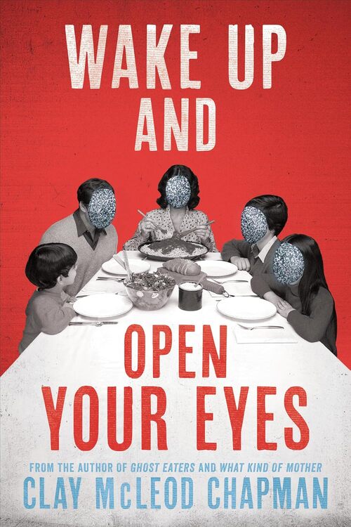 Wake Up and Open Your Eyes by Clay McLeod Chapman