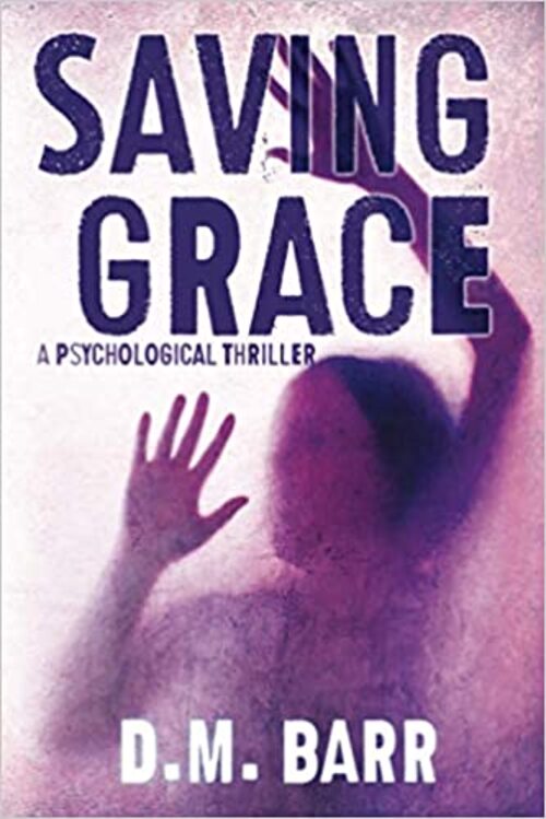 Saving Grace: A Psychological Thriller by D.M. Barr