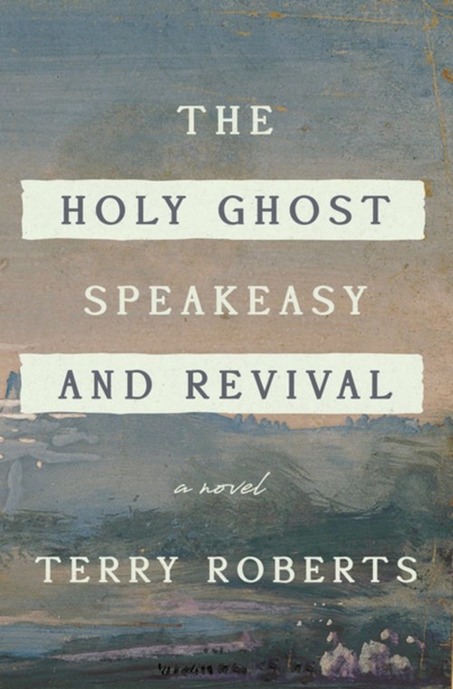 The Holy Ghost Speakeasy and Revival by Terry Roberts