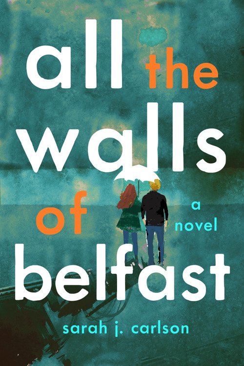 All the Walls of Belfast by Sarah J. Carlson