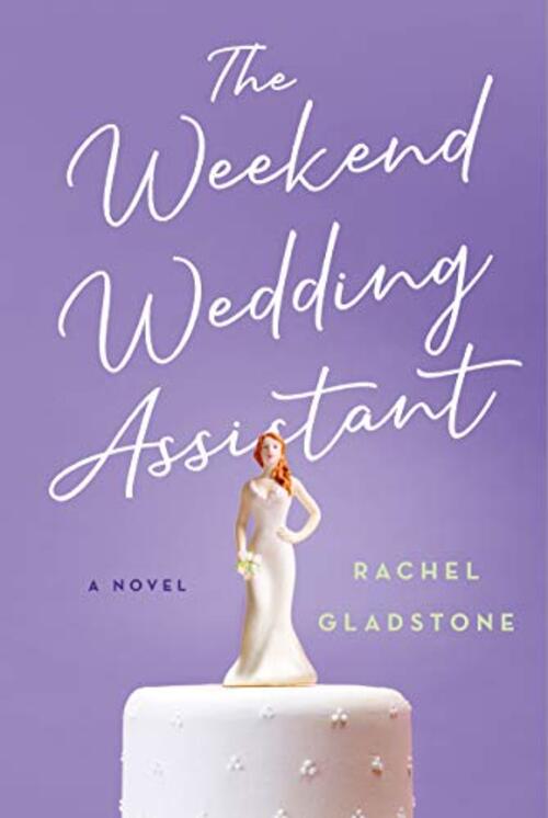 The Weekend Wedding Assistant by Rachel Gladstone