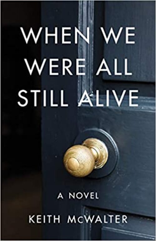 When We Were All Still Alive by Keith McWalter