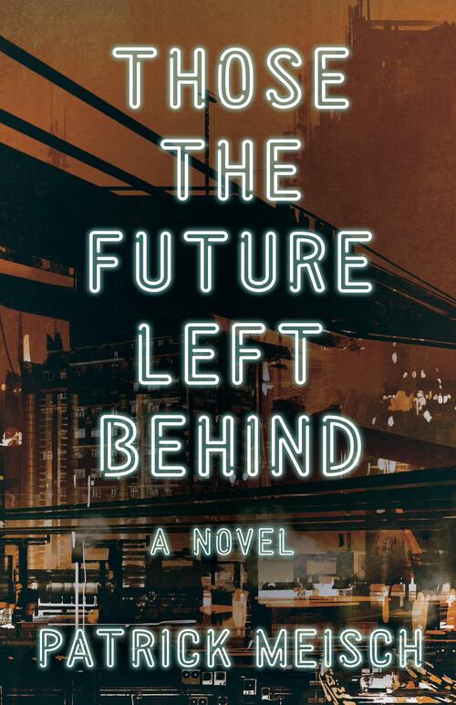 Those the Future Left Behind by Patrick Meisch