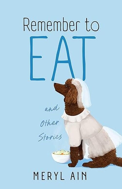 Remember to Eat and Other Stories by Meryl Ain