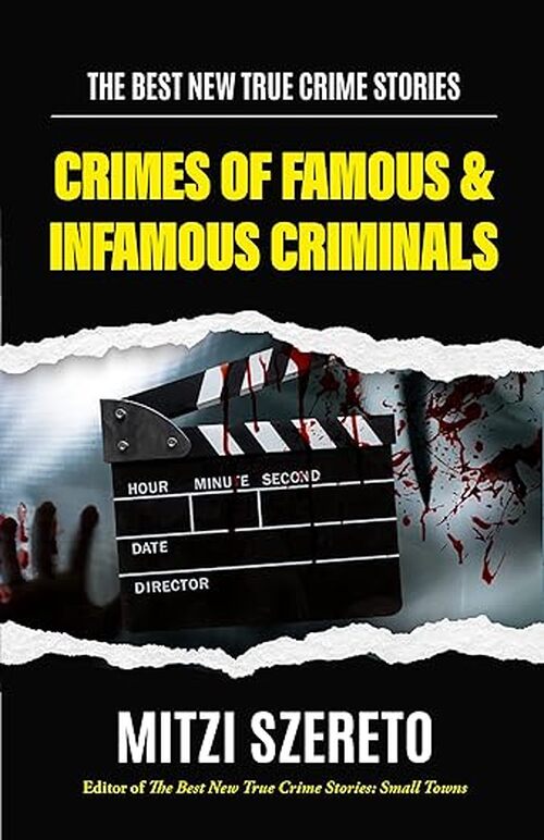The Best New True Crime Stories: Crimes of Famous & Infamous Criminals by Mitzi Szereto