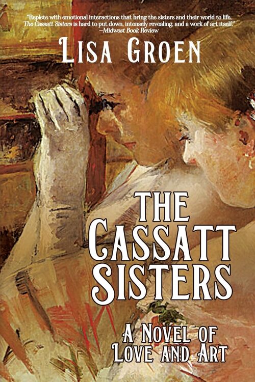 The Cassatt Sisters by Lisa Groen