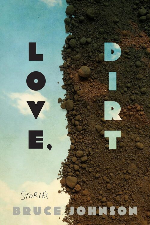 Love, Dirt by Bruce Johnson