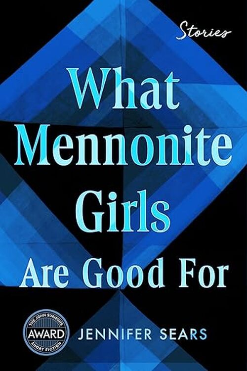 What Mennonite Girls Are Good For by Jennifer Sears