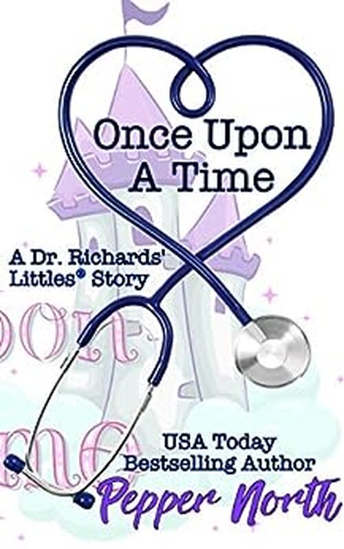 Once Upon A Time: A Dr. Richards’ Littles® Story by Pepper North