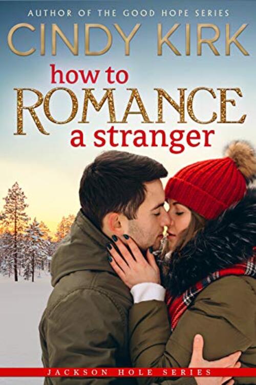 How to Romance a Stranger by Cindy Kirk