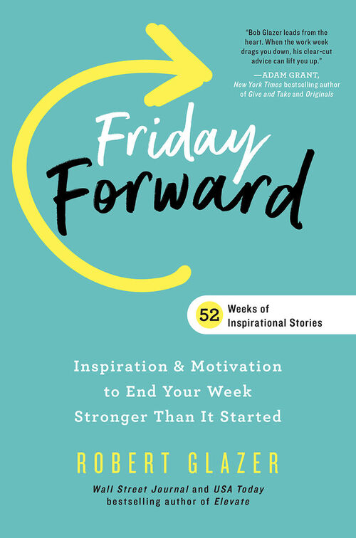 Friday Forward by Robert Glazer