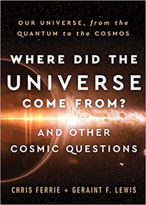 Where Did the Universe Come From? And Other Cosmic Questions by Chris Ferrie