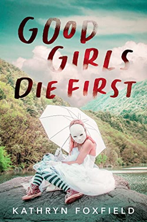 Good Girls Die First by Kathryn Foxfield