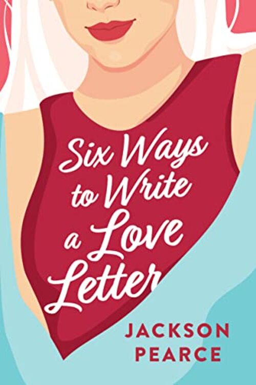 Six Ways to Write a Love Letter by Jackson Pearce