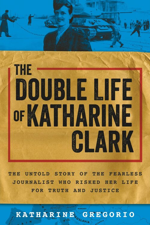 The Double Life of Katharine Clark by Katharine Gregorio
