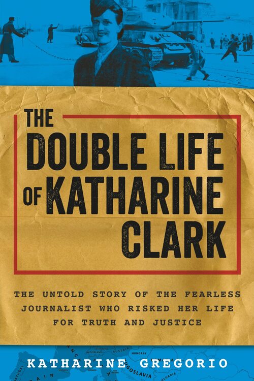 The Double Life of Katharine Clark by Katharine Gregorio