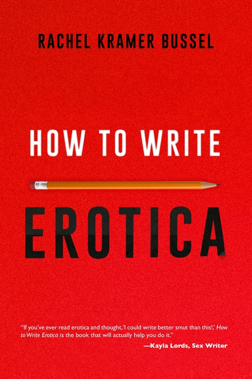 How to Write Erotica by Rachel Kramer Bussel
