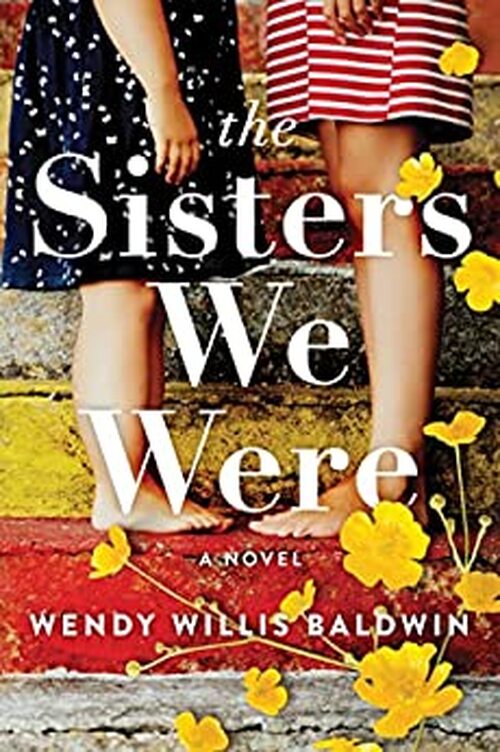 The Sisters We Were by Wendy Willis Baldwin