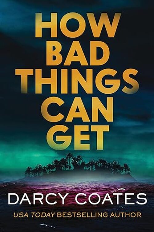 How Bad Things Can Get by Darcy Coates