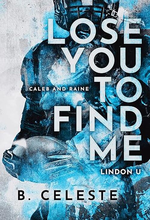 Lose You to Find Me by B. Celeste