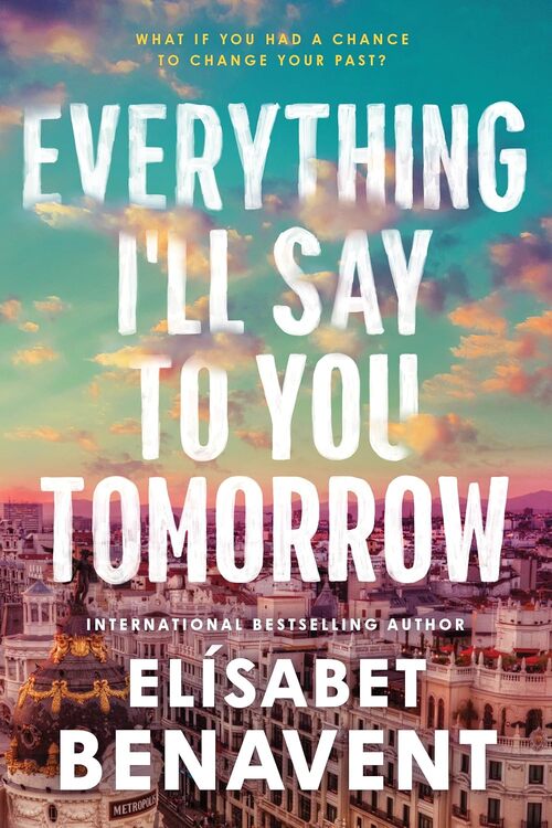 Everything I'll Say to You Tomorrow by Elisabet Benavent