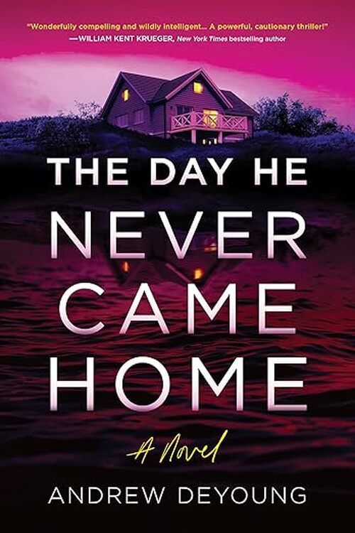 The Day He Never Came Home by Andrew DeYoung