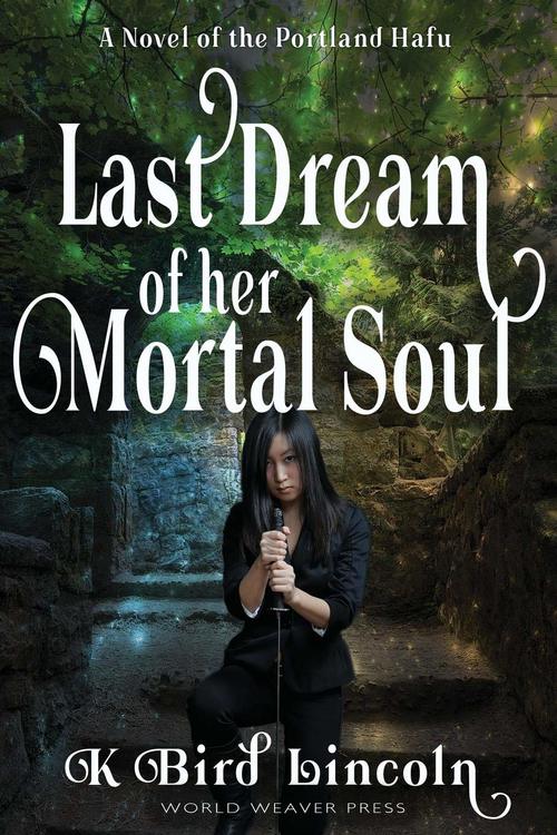 Last Dream of Her Mortal Soul by K. Bird Lincoln