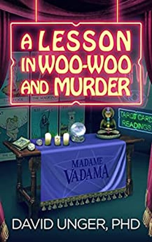 A Lesson in Woo-Woo and Murder by David Unger PhD