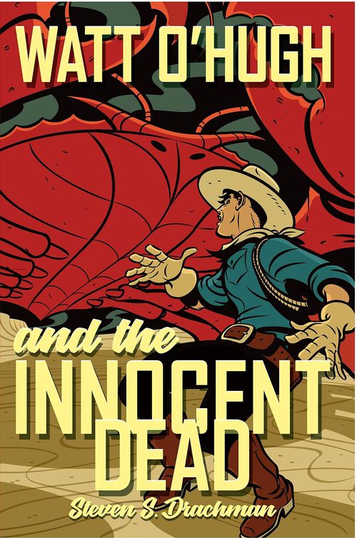 Watt O'Hugh and the Innocent Dead by Steven S. Drachman
