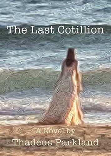 The Last Cotillion by Thadeus Parkland