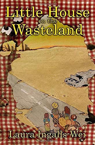 Little House on the Wasteland by Laura Ingalls-Wei