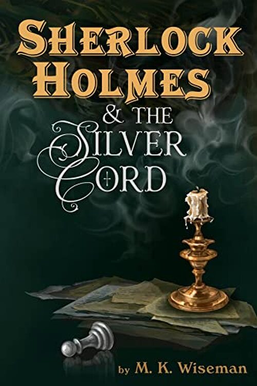 Sherlock Holmes & the Silver Cord by M. K. Wiseman