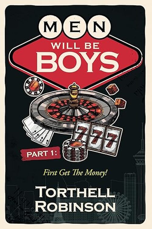 Men Will Be Boys: First, Get The Money! by Torthell Robinson
