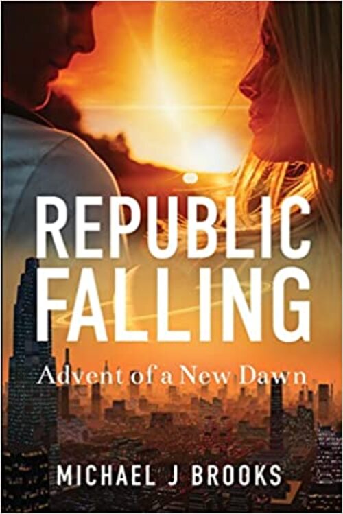 Republic Falling: Advent of a New Dawn by Michael J. Brooks