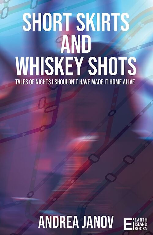 Short Skirts and Whiskey Shots by Andrea Janov
