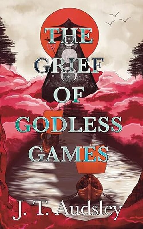 The Grief of Godless Games by Joe T Audsley