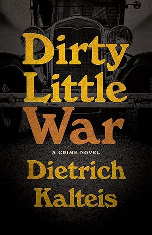 Dirty Little War by Dietrich Kalteis