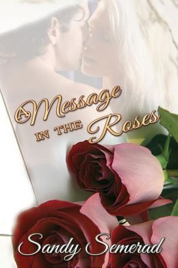 A Message in the Roses by Sandy Semerad