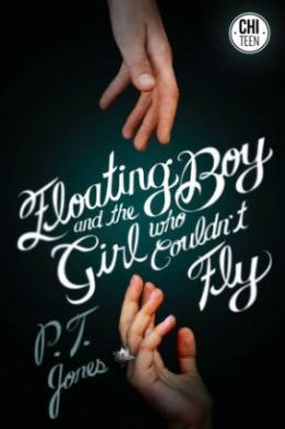 Floating Boy And The Girl Who Couldn't Fly by P.T. Jones