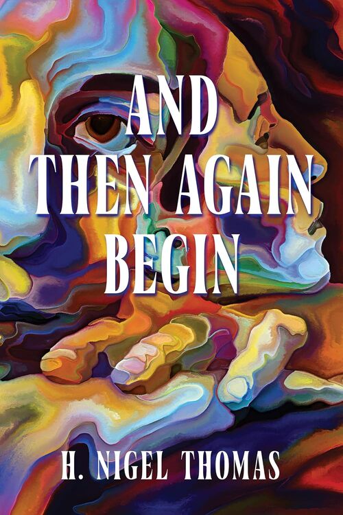 And Then Again Begin by H. Nigel Thomas